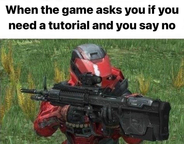 funny gaming memes - halo reach funny moments - When the game asks you if you need a tutorial and you say no