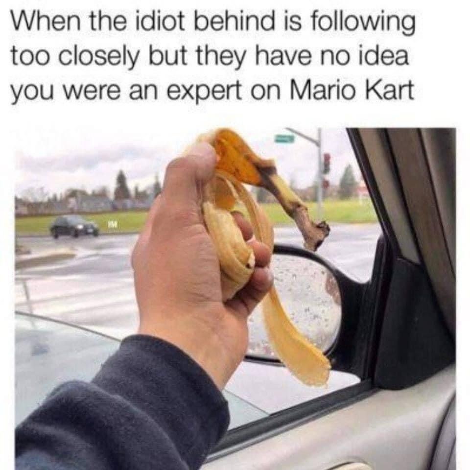 mario kart memes - When the idiot behind is ing too closely but they have no idea you were an expert on Mario Kart