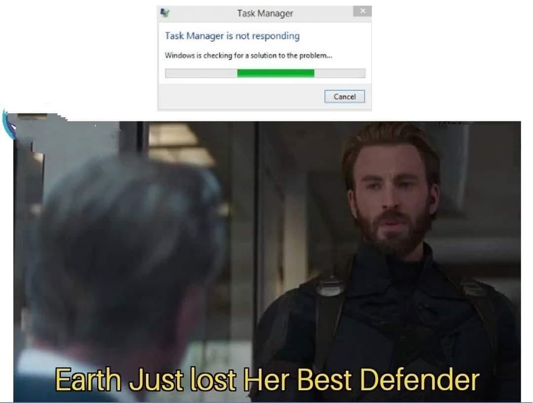 funny gaming memes - video - Task Manager Task Manager is not responding Windows is checking for a solution to the problem... Cancel Earth Just lost Her Best Defender