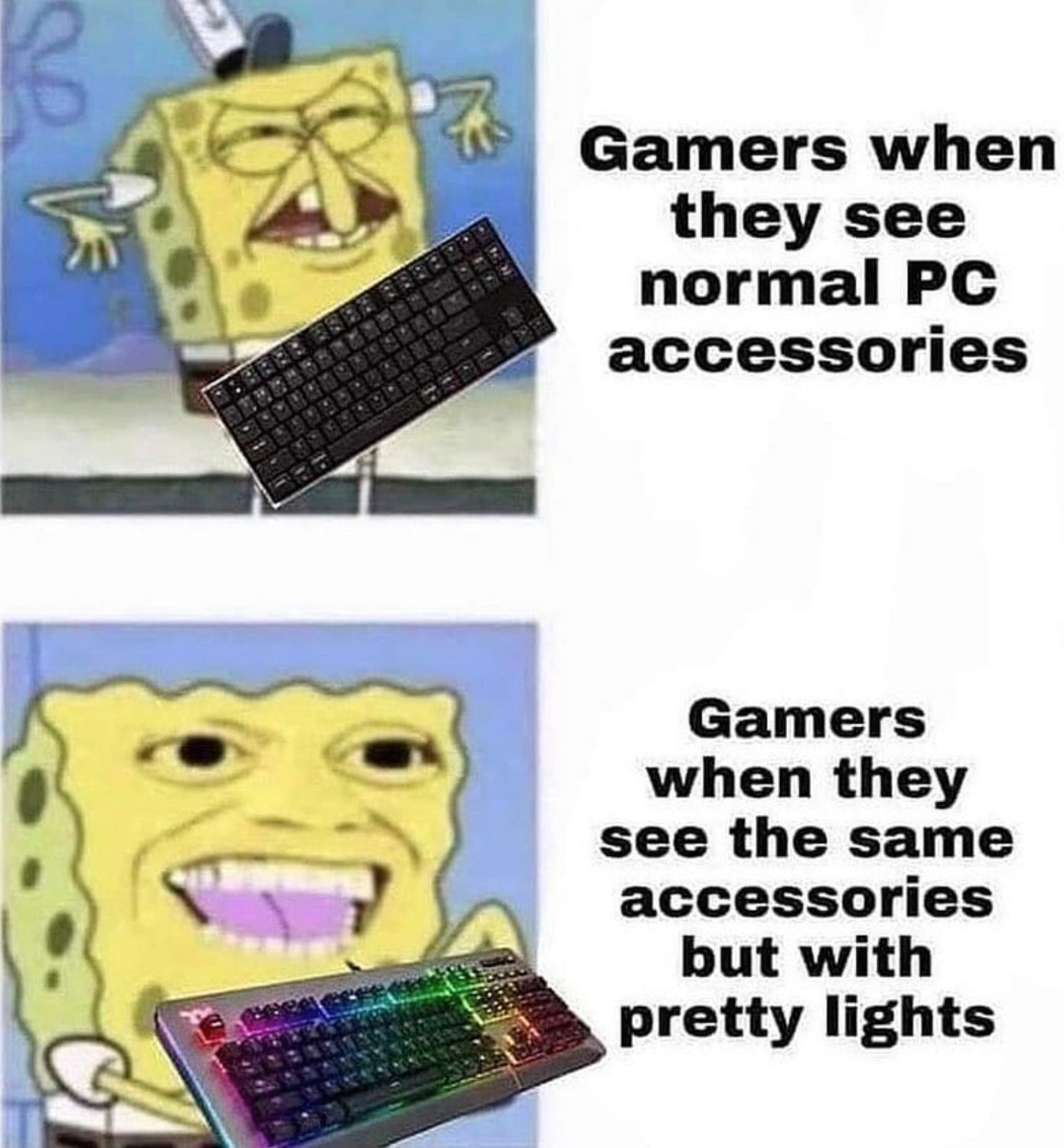 funny gaming memes - spongebob wallet meme - 18 no Gamers when they see normal Pc accessories Gamers when they see the same accessories but with pretty lights