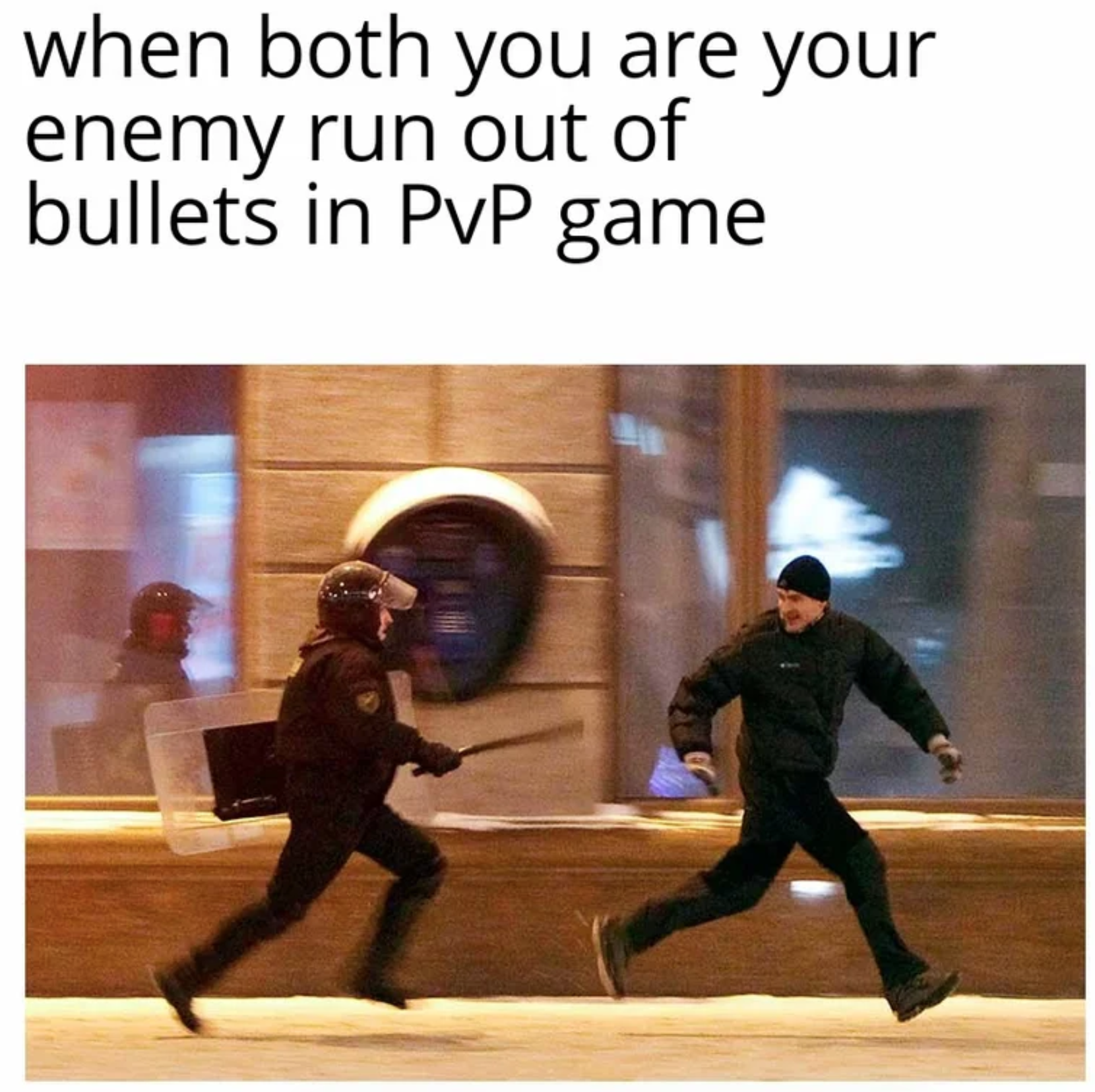 funny gaming memes - sleep 8 hours in 3 hours google - when both you are your enemy run out of bullets in PvP game