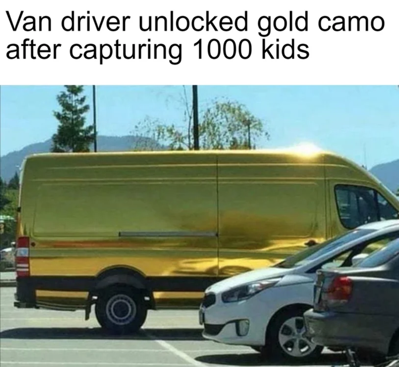 funny gaming memes - gold van meme - Van driver unlocked gold camo after capturing 1000 kids