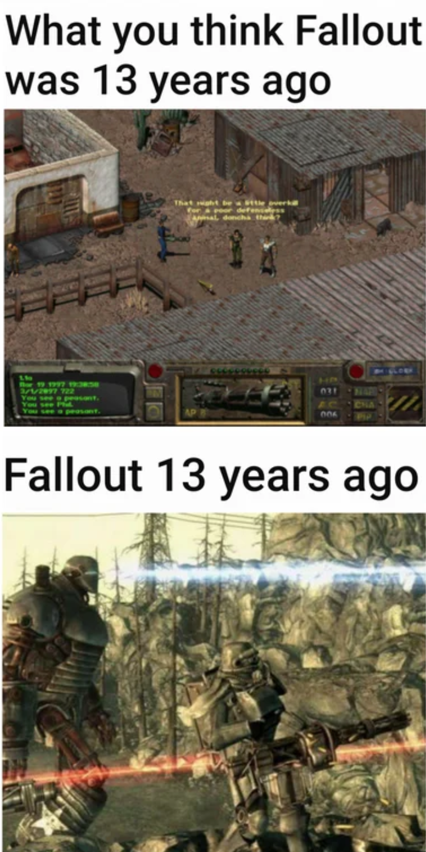 funny gaming memes - fallout 1 - What you think Fallout was 13 years ago Fallout 13 years ago