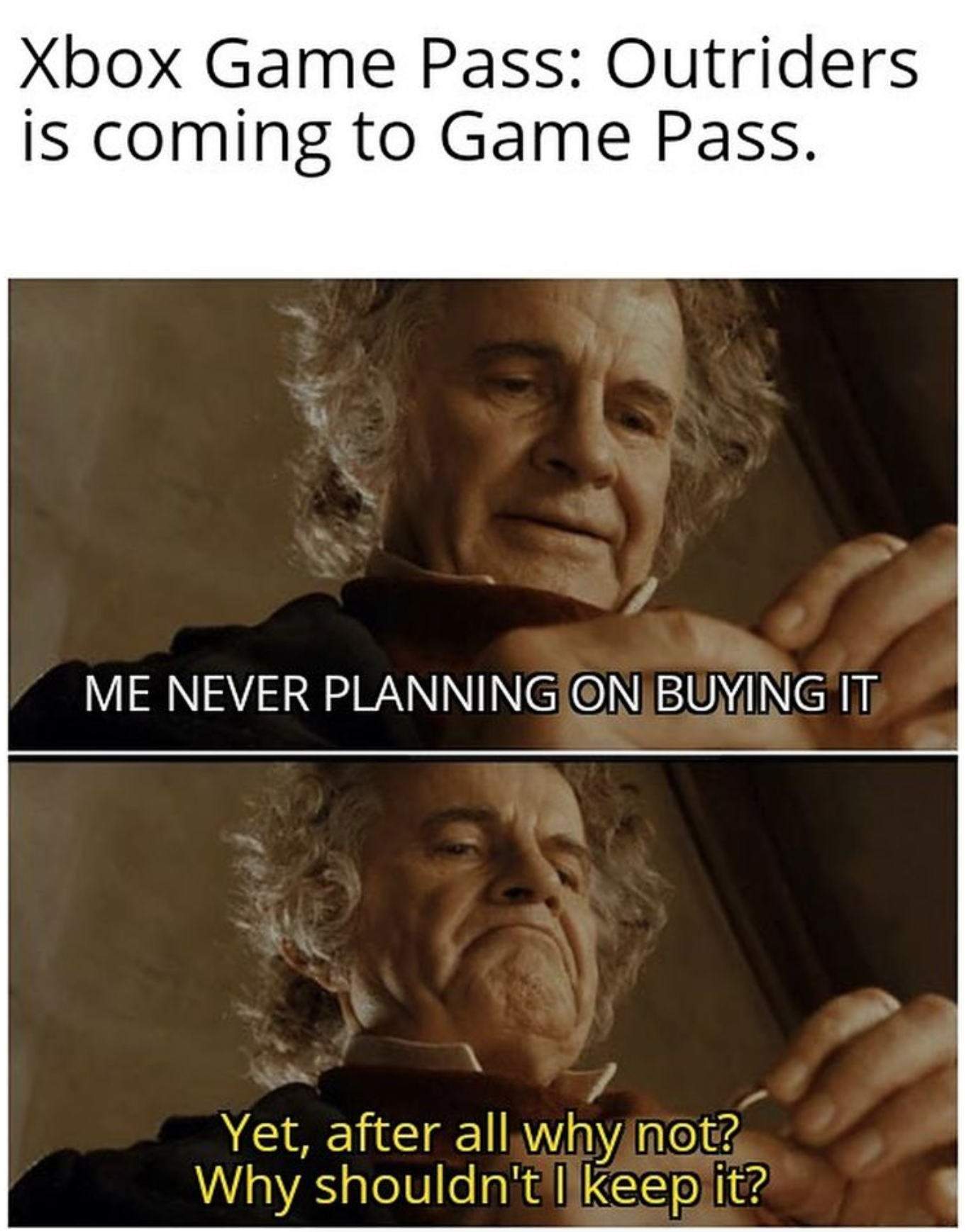 Outriders Memes - memes funny - Xbox Game Pass Outriders is coming to Game Pass. Me Never Planning On Buying It Yet, after all why not? Why shouldn't I keep it?