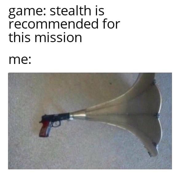 funny gaming memes - mellophone - game stealth is recommended for this mission me