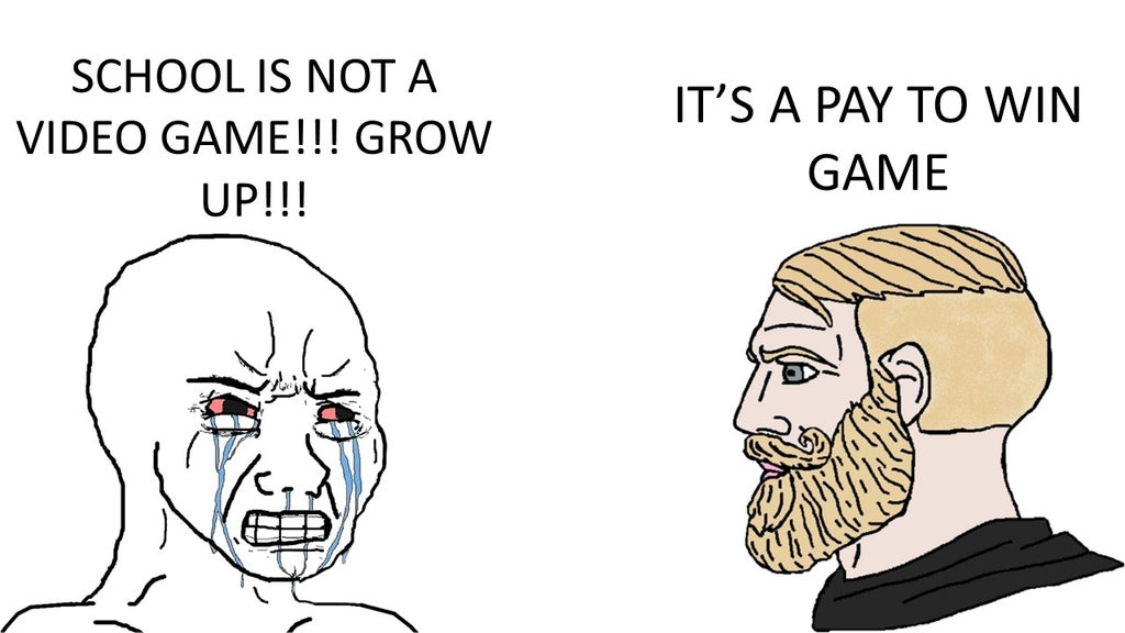funny gaming memes - chad vs virgin meme format - School Is Not A Video Game!!! Grow Up!!! It'S A Pay To Win Game