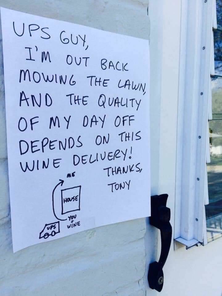 cool random pics - writing - Ups Guy, I'M Out Back mowiNG The Lawn, And The Quality Of My Day Off Depends On This Wine Delivery! Thanks, Tony Me Hose You Ups Wine