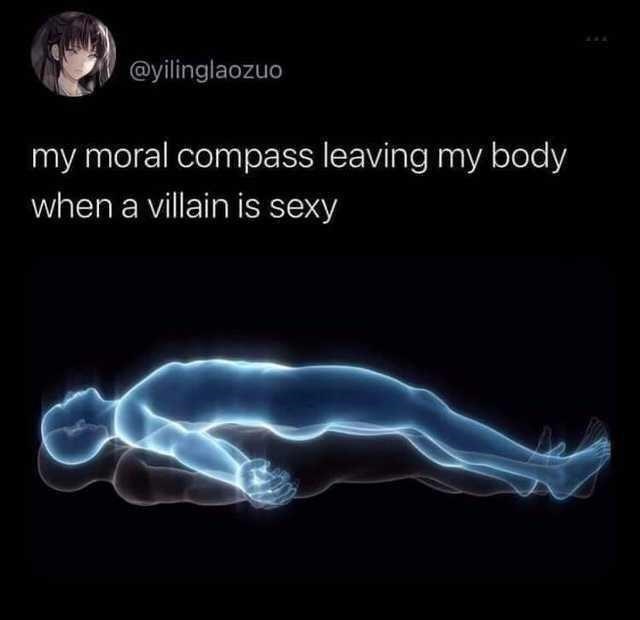 funny gaming memes and pics - leaving my body meme - my moral compass leaving my body when a villain is sexy