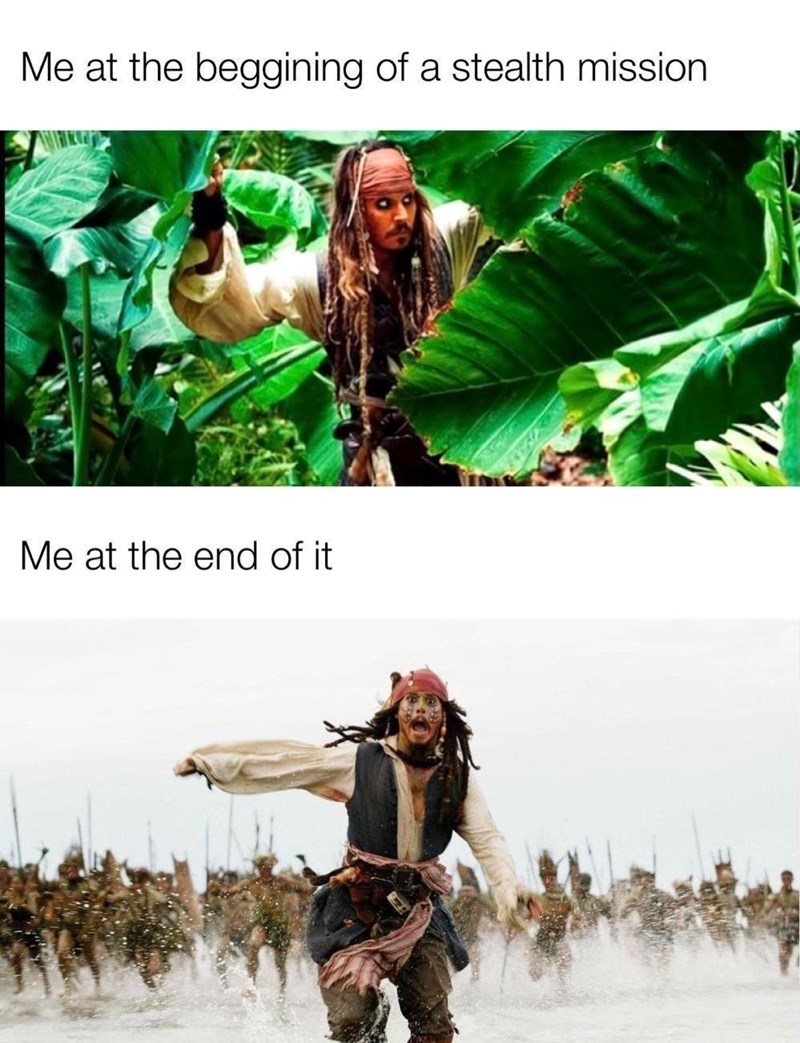 funny gaming memes and pics - pirates of the caribbean - Me at the beggining of a stealth mission Me at the end of it