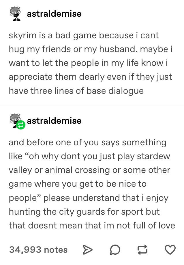 funny gaming memes and pics - angle - astraldemise skyrim is a bad game because i cant hug my friends or my husband. maybe i want to let the people in my life know i appreciate them dearly even if they just have three lines of base dialogue astraldemise a