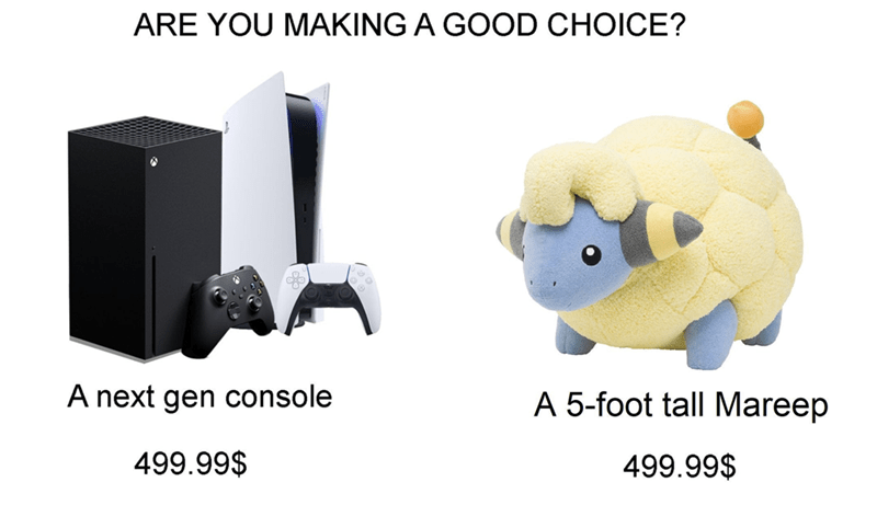 funny gaming memes and pics - mareep memes - Are You Making A Good Choice? A next gen console A 5foot tall Mareep 499.99$ 499.99$