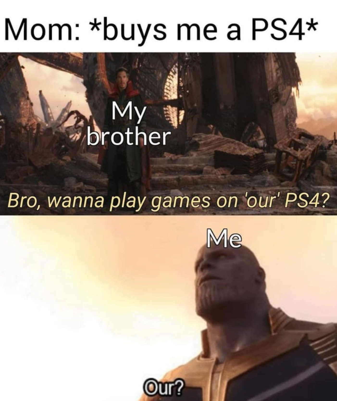 funny gaming memes - game memes - Mom buys me a PS4 My brother Bro, wanna play games on 'our' PS4? Me Our?