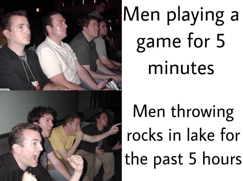 funny gaming memes - photo caption - Men playing a game for 5 minutes Men throwing rocks in lake for the past 5 hours