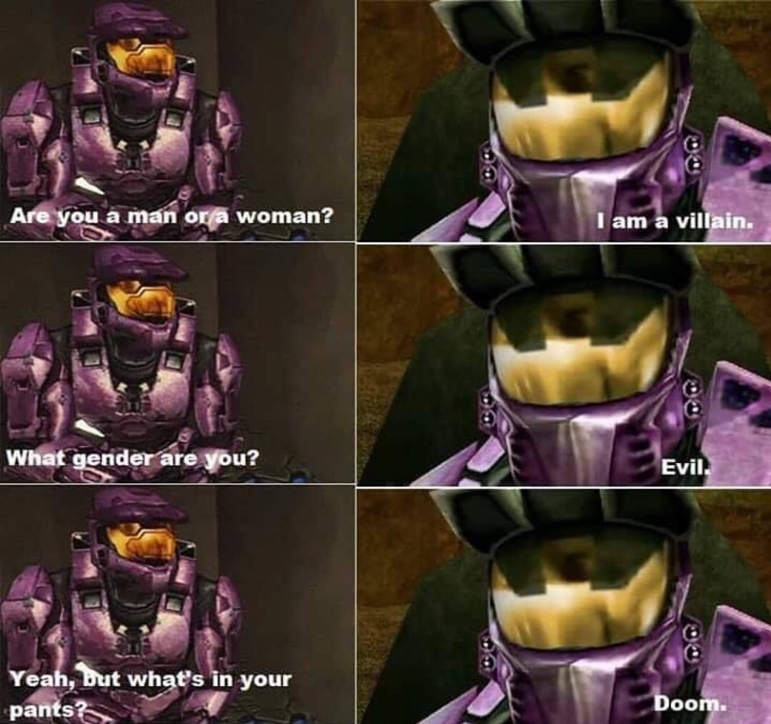 funny gaming memes  - red vs blue what gender are you - Are you a man or a woman? I am a villain. What gender are you? Evil O Yeah, but what's in your pants? Doom.