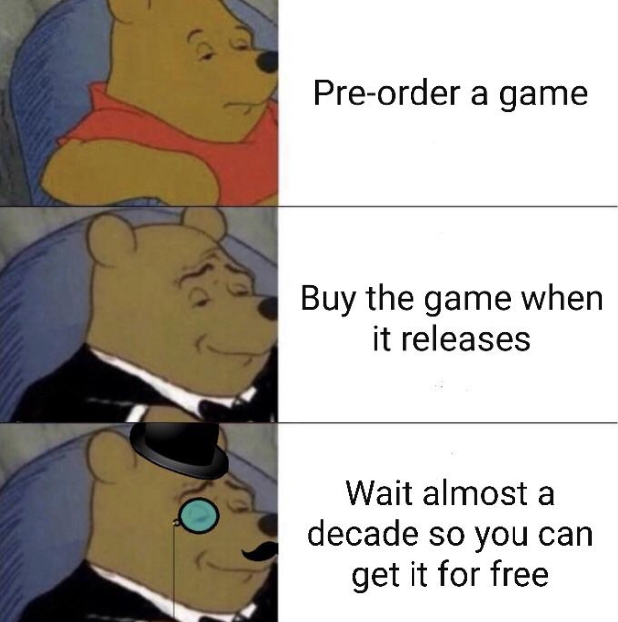 funny gaming memes  - fancy pooh meme - Preorder a game Buy the game when it releases Wait almost a decade so you can get it for free