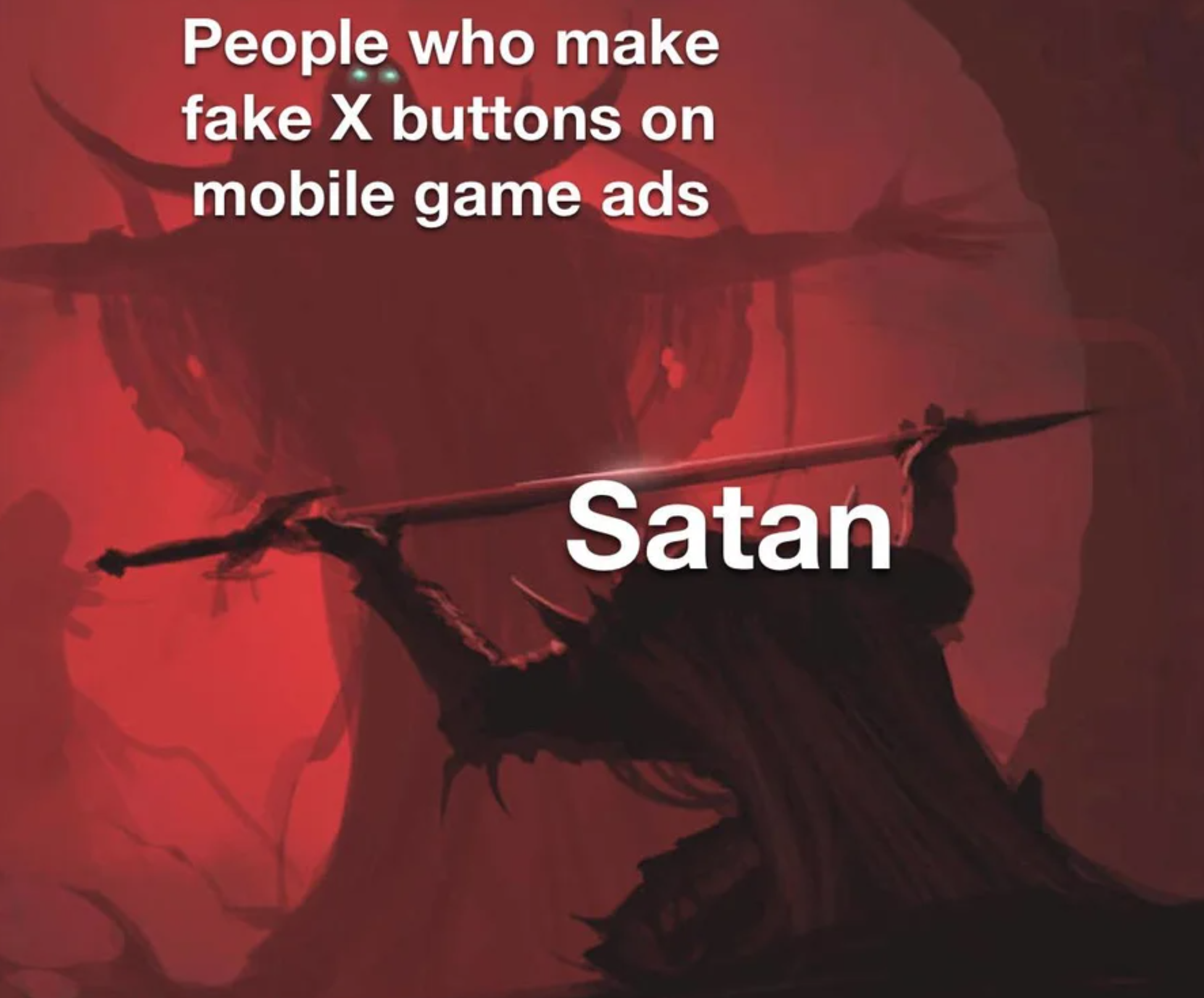 funny gaming memes  - poster - People who make fake X buttons on mobile game ads Satan