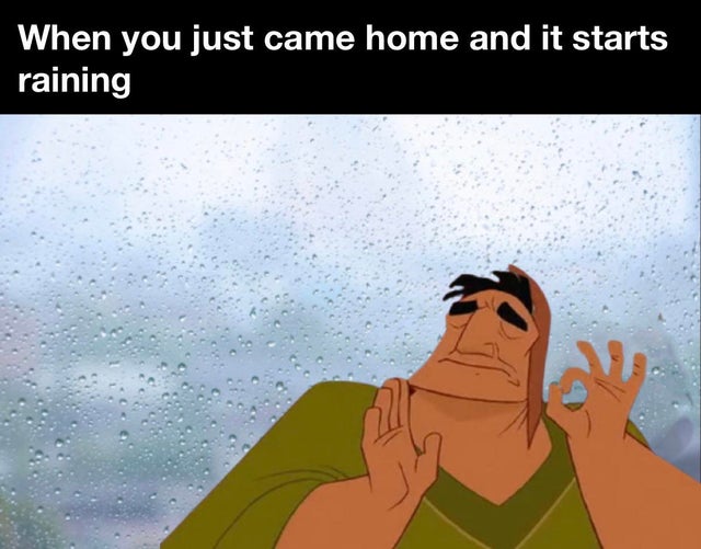 cartoon - When you just came home and it starts raining