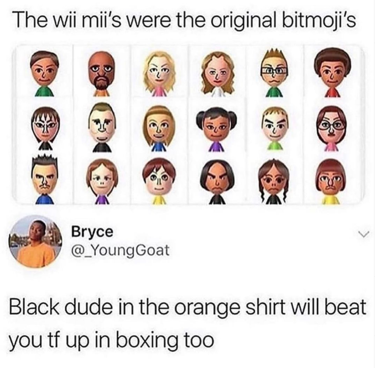 funny gaming memes  - human behavior - The wii mii's were the original bitmoji's 12 Tu Bryce Black dude in the orange shirt will beat you tf up in boxing too