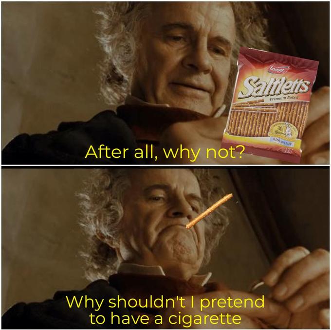 bilbo baggins after all why not meme - after all why not meme template - Ponent Saliletts Premium som After all, why not? Why shouldn't I pretend to have a cigarette