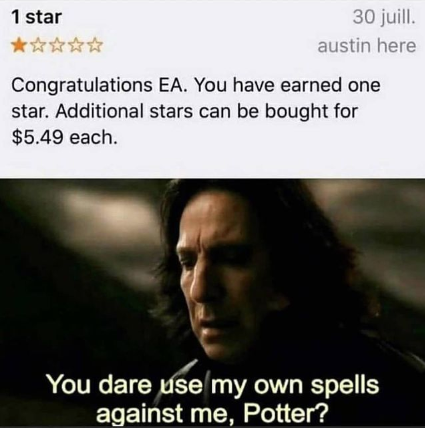 funny gaming memes - harry potter memes - 1 star 30 juill. austin here Congratulations Ea. You have earned one star. Additional stars can be bought for $5.49 each. You dare use my own spells against me, Potter?