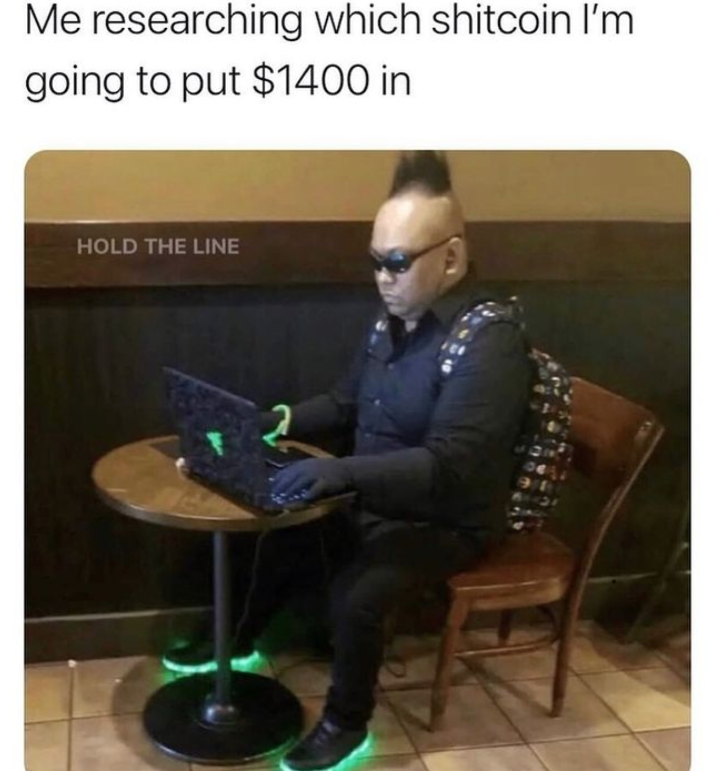 funny gaming memes - hackers meme - Me researching which shitcoin I'm going to put $1400 in Hold The Line
