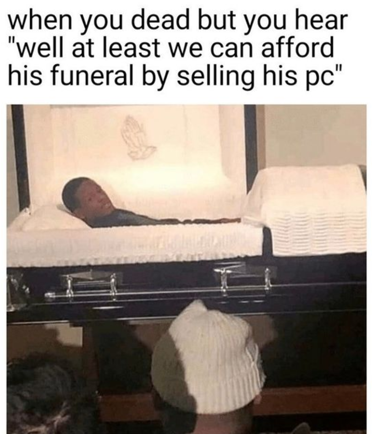 funny gaming memes - you at your funeral and hear - when you dead but you hear