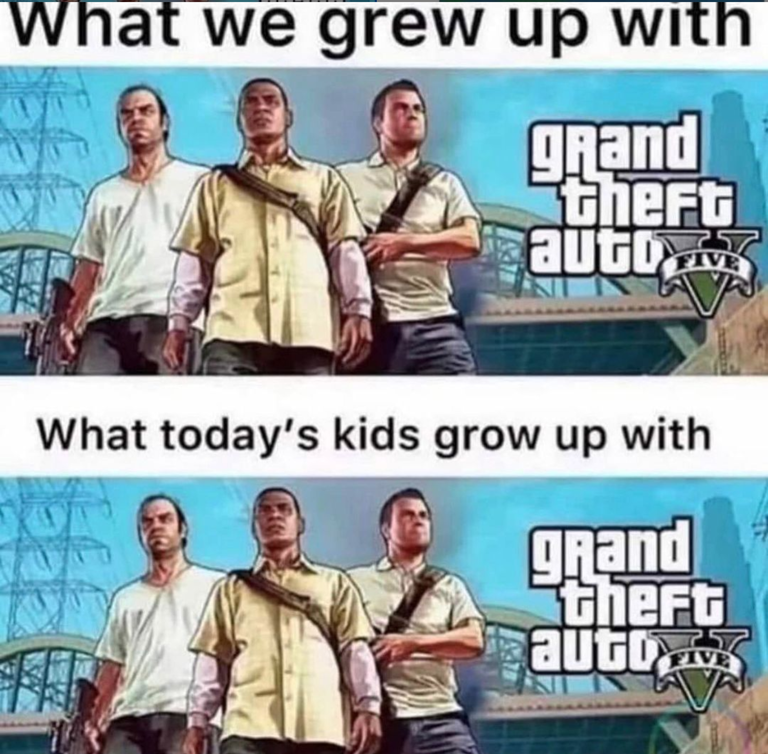funny gaming memes  - What we grew up with grand theft auto Five What today's kids grow up with grand theft auto Lv Fivd