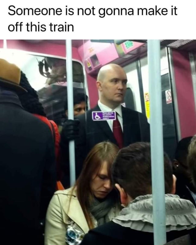 hitman memes reddit - Someone is not gonna make it off this train