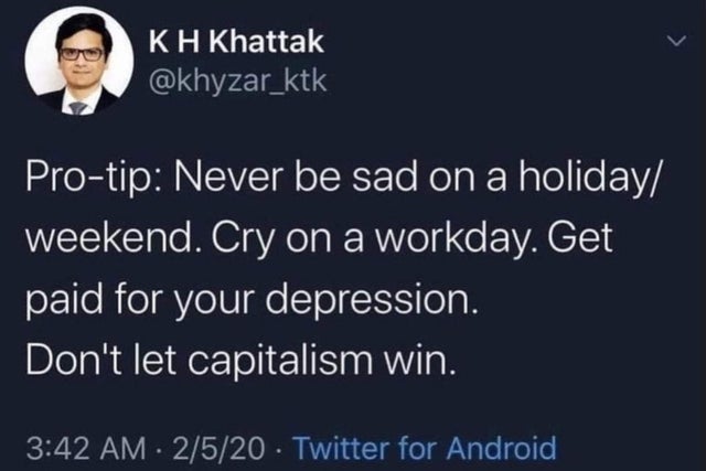 if you drink jungle juice don t worry about whats in the vaccine - Kh Khattak Protip Never be sad on a holiday weekend. Cry on a workday. Get paid for your depression. Don't let capitalism win. 2520 Twitter for Android