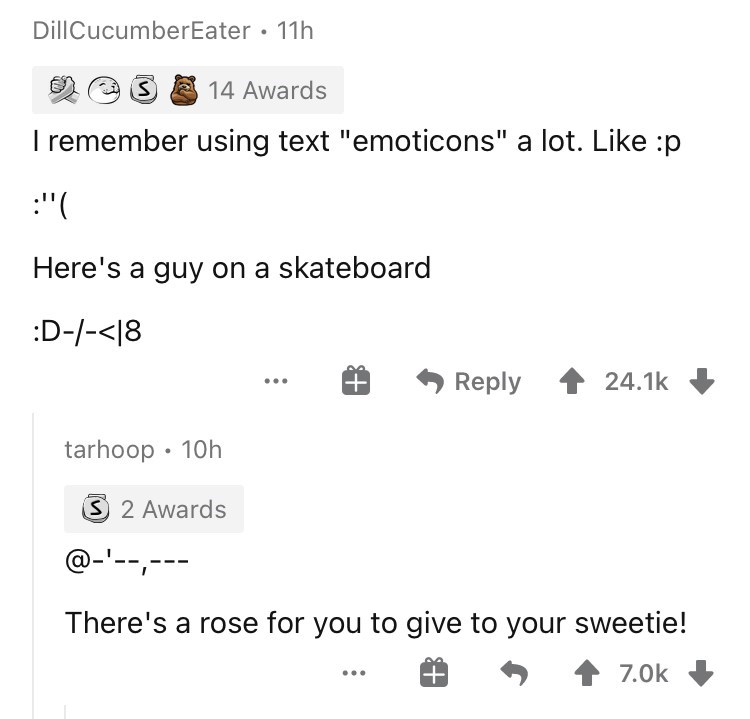 Internet Slang and Emoticons  - angle - Dill CucumberEater . 11h 14 Awards I remember using text "emoticons" a lot. p ' Here's a guy on a skateboard D|