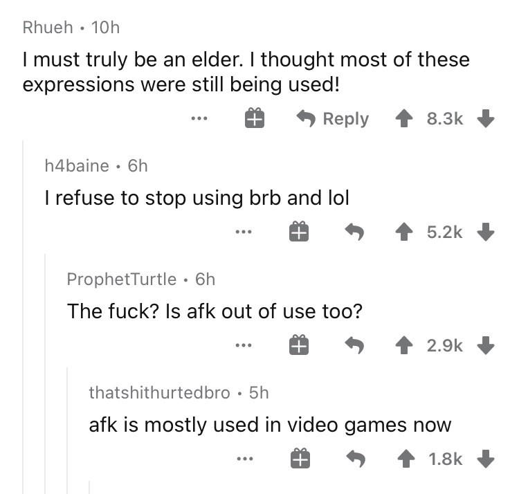 Internet Slang and Emoticons  - number - Rhueh 10h I must truly be an elder. I thought most of these expressions were still being used! h4baine . 6h I refuse to stop using brb and lol Prophet Turtle 6h The fuck? Is afk out of use too? thatshithurtedbro 5h