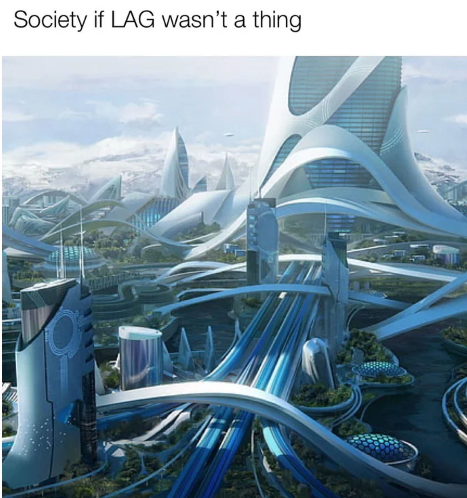 funny gaming memes - solarpunk background - Society if Lag wasn't a thing 48993