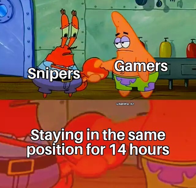 funny gaming memes - patrick memes - Gamers Snipers ukarvina_42 Staying in the same position for 14 hours
