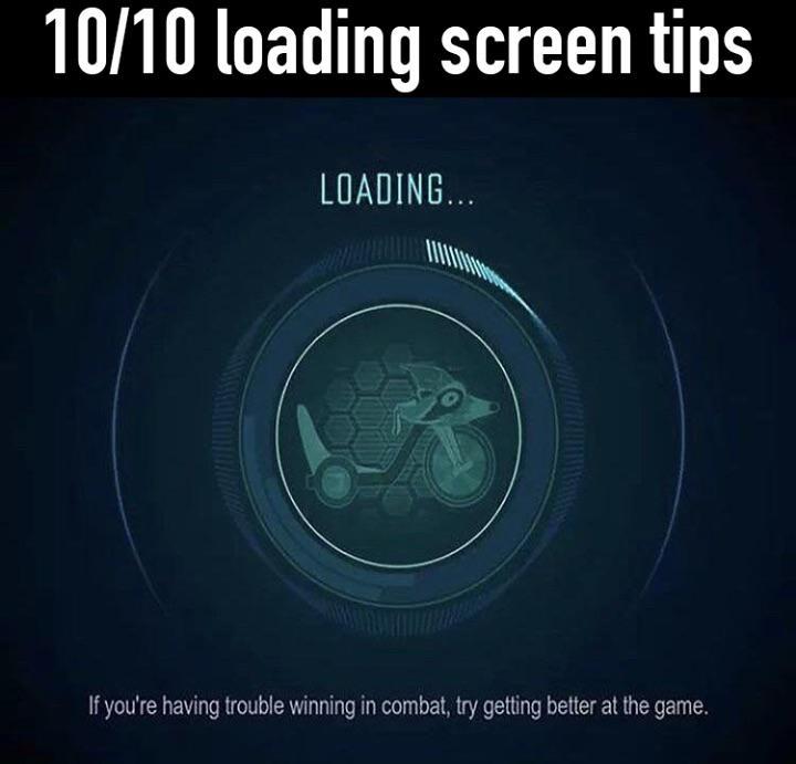 funny gaming memes --  loading screen tips - 1010 loading screen tips Loading... If you're having trouble winning in combat, try getting better at the game.
