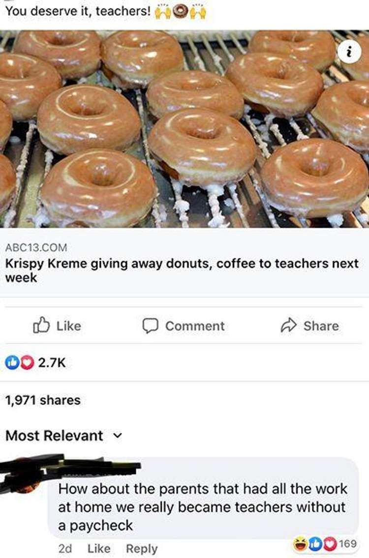 You deserve it, teachers! ABC13.Com Krispy Kreme giving away donuts, coffee to teachers next week Comment 1,971 Most Relevant v How about the parents that had all the work at home we really became teachers without a paycheck 169 2d