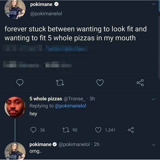 dark memes - r holup - pokimane forever stuck between wanting to look fit and wanting to fit 5 whole pizzas in my mouth 27 5 whole pizzas 3h hey 36 12 90 1,341 pokimane omg..