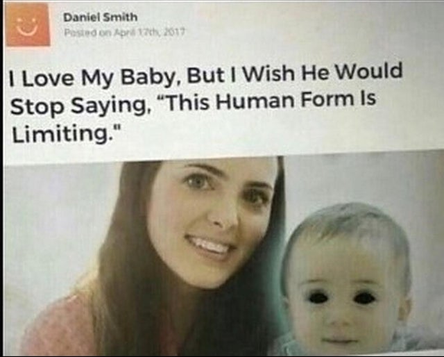 dark memes - dark baby memes - Daniel Smith Posted on Apr 17th, 2017 I Love My Baby, But I Wish He Would Stop Saying, This Human Form Is Limiting."