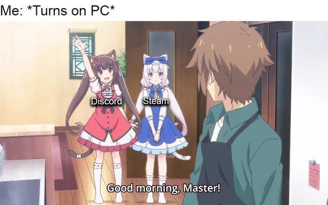 funny gaming memes --  repost discord meme - Me Turns on Pc Discord Steam Good morning, Master!