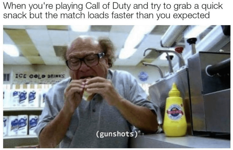 funny gaming memes - eating between respawns - When you're playing Call of Duty and try to grab a quick snack but the match loads faster than you expected Ice Cold Drinks gunshots