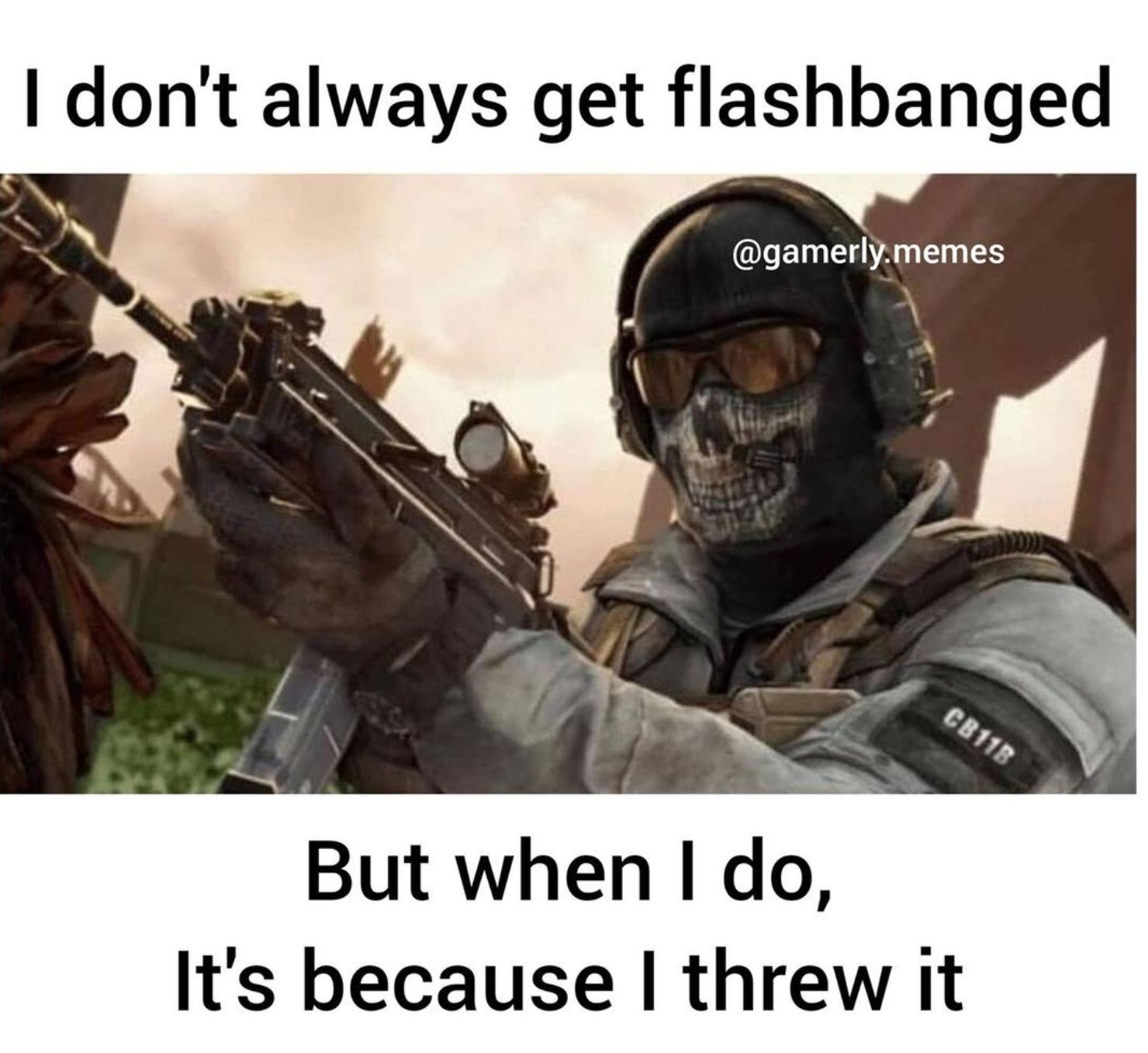 funny gaming memes - army - I don't always get flashbanged .memes CB11B But when I do, It's because I threw it