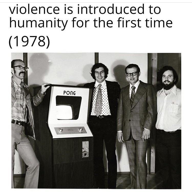 funny gaming memes - gentleman - violence is introduced to humanity for the first time 1978 Pong
