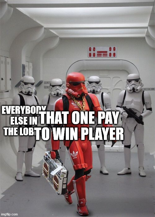 funny gaming memes - adidas stormtrooper meme - Everybody Else In That One Pay The Lobto Win Player Wman imgflip.com