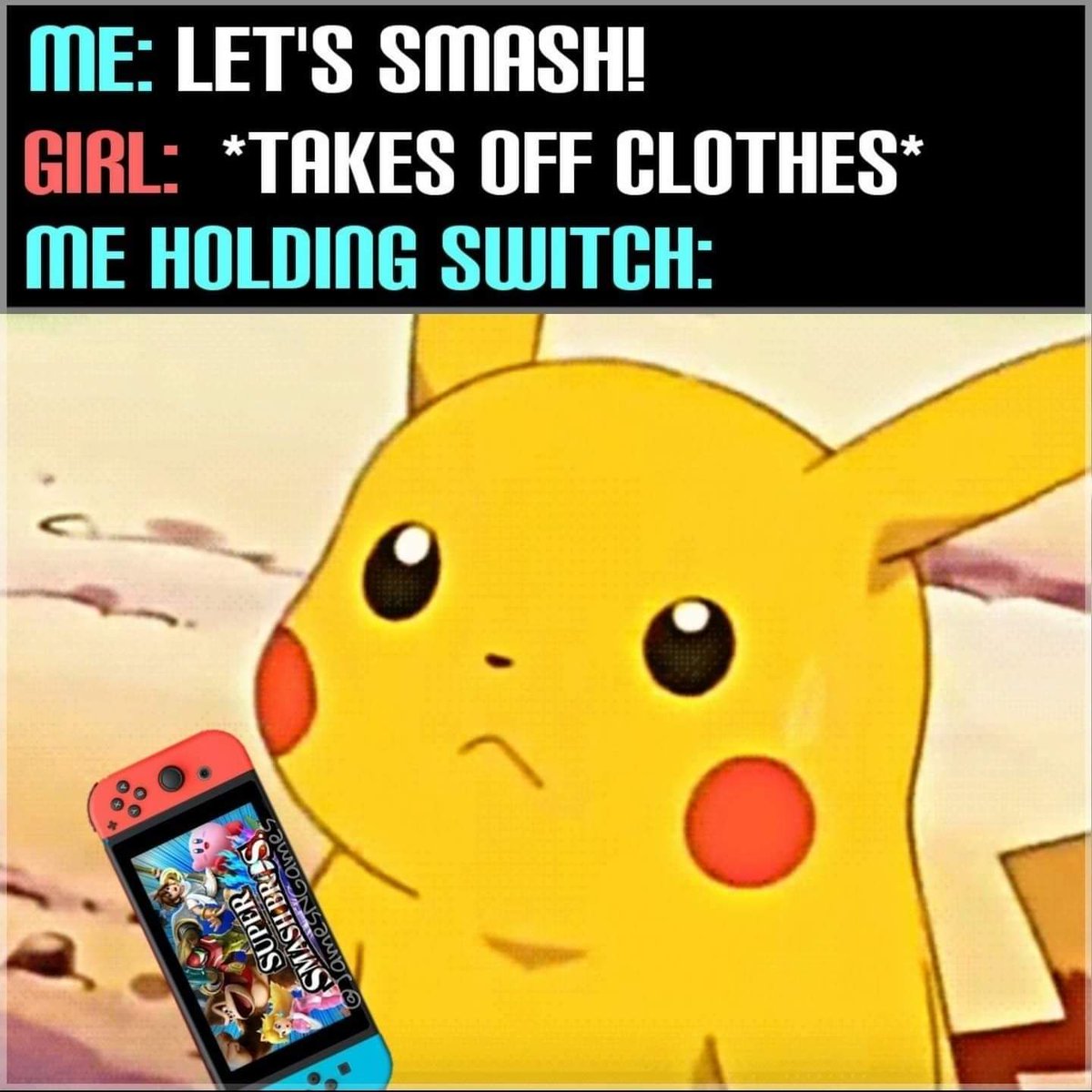 funny gaming memes - the big texan steak ranch & brewery - Me Let'S Smash! Girl Takes Off Clothes Me Holding Switch Super Smash Br.Gs.