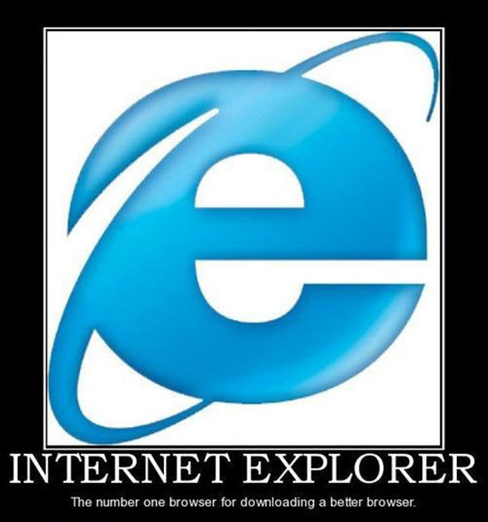 programming jokes - e Internet Explorer The number one browser for downloading a better browser.