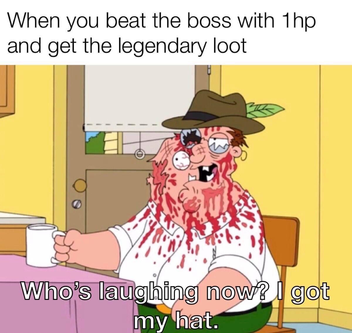 funny gaming memes - who's laughing now i got my hat gif - When you beat the boss with 1hp and get the legendary loot Who's laughing now? I got my hat.