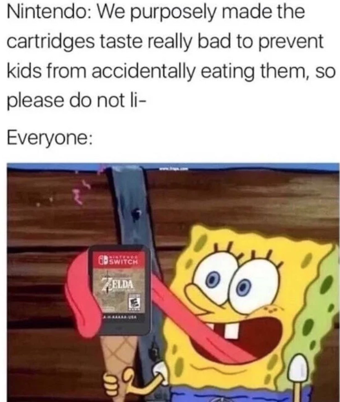 funny gaming memes - cartoon - Nintendo We purposely made the cartridges taste really bad to prevent kids from accidentally eating them, so please do not li Everyone Ee Switch Elda