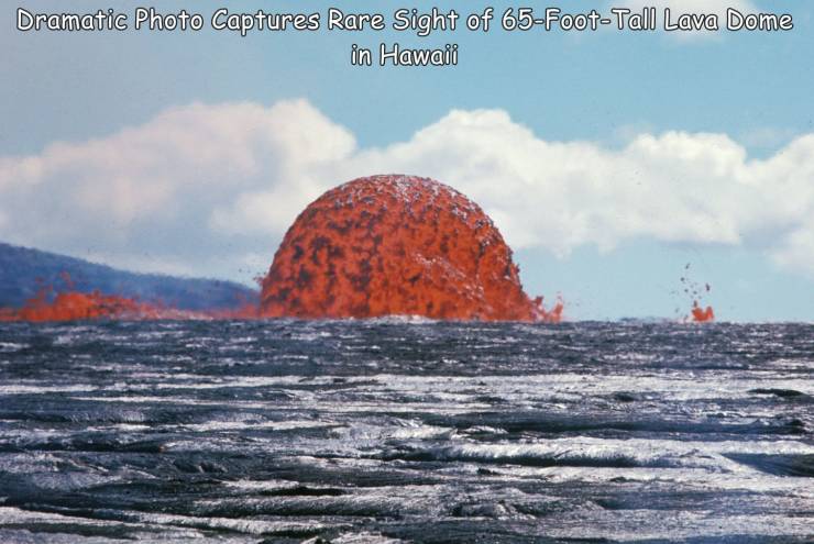 cool pics and random photos - dome lava fountain - Dramatic Photo Captures Rare Sight of 65FootTall Lava Dome in Hawaii