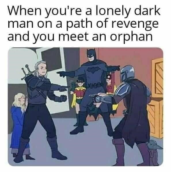 funny gaming memes - witcher batman meme - When you're a lonely dark man on a path of revenge and you meet an orphan 136