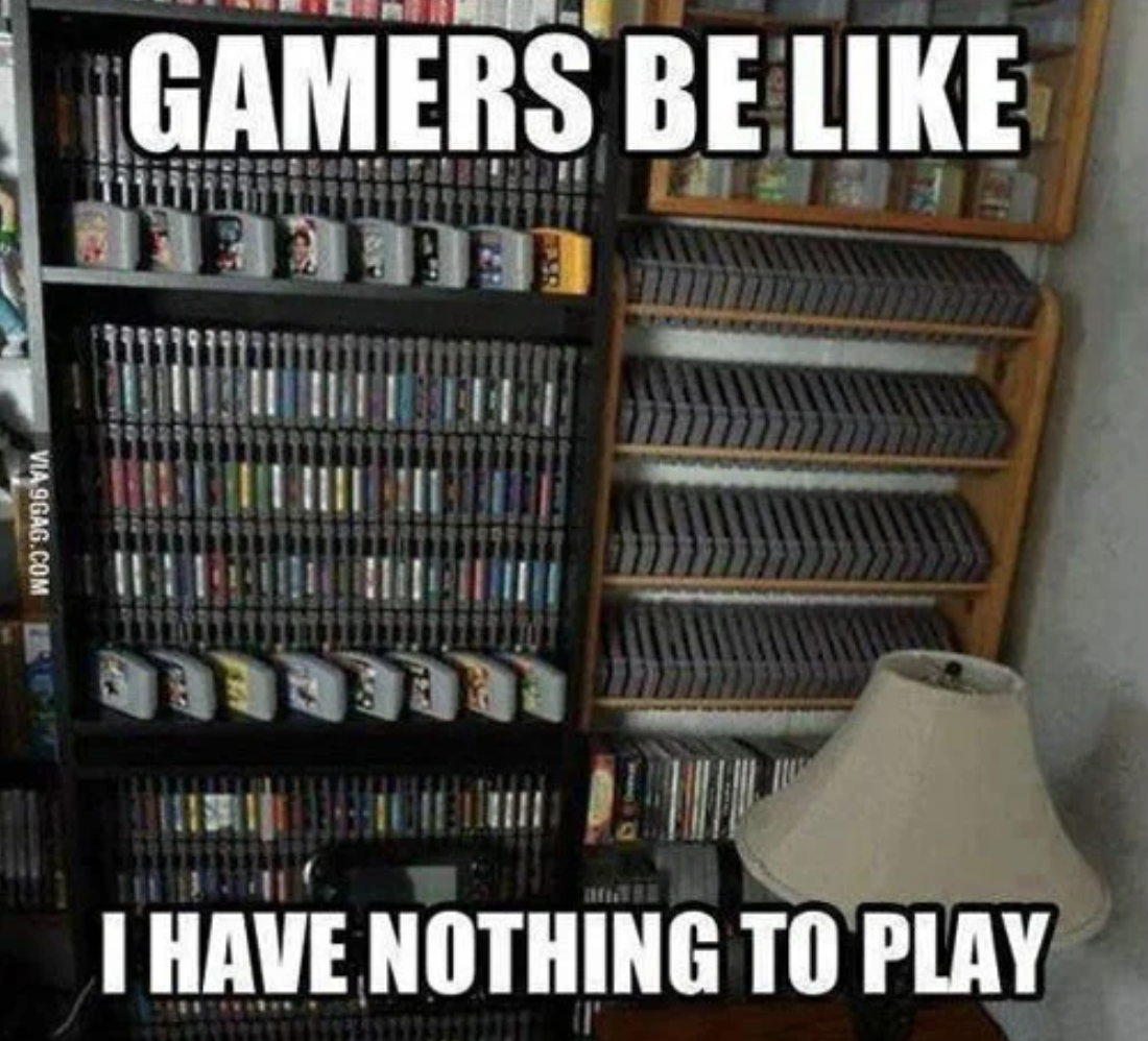 funny gaming memes - inventory - Gamers Be Via 9GAG.Com I Have Nothing To Play