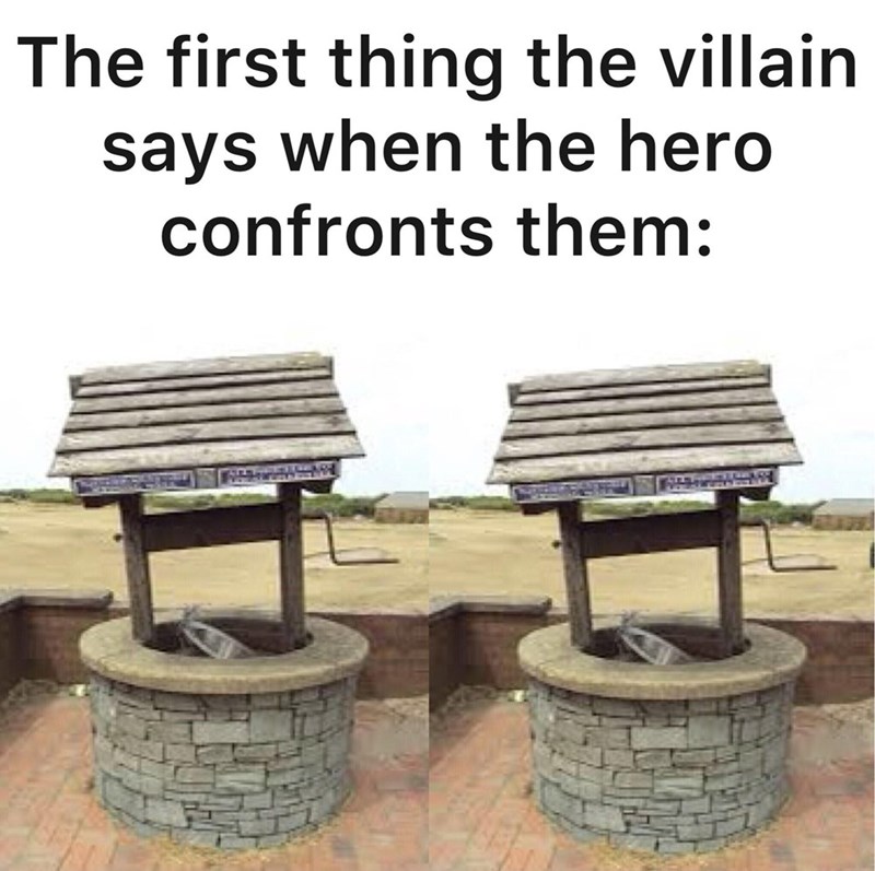 funny gaming memes - table - The first thing the villain says when the hero confronts them